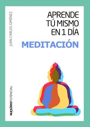 APRENDE TÚ MISMO EN 1 DÍA MEDITACIÓN | 9788494602597 | GIMÉNEZ, JUAN CARLOS | Llibreria Drac - Librería de Olot | Comprar libros en catalán y castellano online