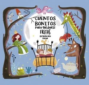 CUENTOS BONITOS PARA QUEDARSE FRITOS | 9788448847814 | ORO, BEGOÑA; CUCHU | Llibreria Drac - Librería de Olot | Comprar libros en catalán y castellano online