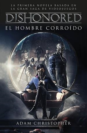 DISHONORED. EL HOMBRE CORROÍDO | 9788445004487 | CHRISTOPHER, ADAM  | Llibreria Drac - Librería de Olot | Comprar libros en catalán y castellano online