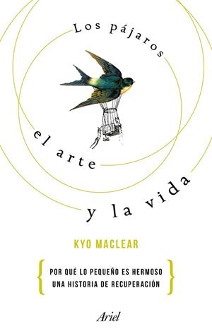 PÁJAROS, EL ARTE Y LA VIDA, LOS | 9788434425668 | MACLEAR, KYO | Llibreria Drac - Librería de Olot | Comprar libros en catalán y castellano online