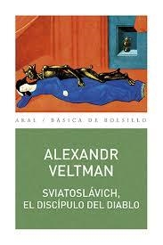 SVIATOSLÁVICH EL DISCÍPULO DEL DIABLO | 9788446043768 | VELTMAN, ALEXANDR | Llibreria Drac - Llibreria d'Olot | Comprar llibres en català i castellà online