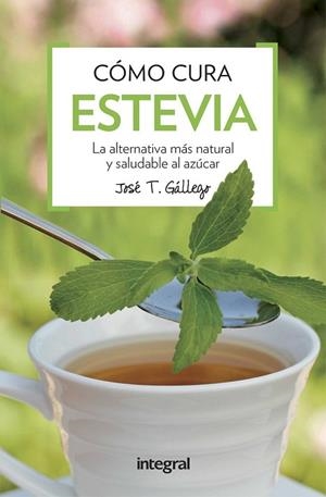 COMO CURA LA ESTEVIA | 9788491180739 | GALLEGO , JOSE T. | Llibreria Drac - Llibreria d'Olot | Comprar llibres en català i castellà online