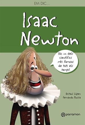 EM DIC ISAAC NEWTON | 9788434210547 | LÓPEZ, OCTAVI; ROSSIA, FERNANDO | Llibreria Drac - Llibreria d'Olot | Comprar llibres en català i castellà online