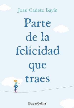 PARTE DE LA FELICIDAD QUE TRAES | 9788491390848 | CAÑETE, JOAN | Llibreria Drac - Llibreria d'Olot | Comprar llibres en català i castellà online
