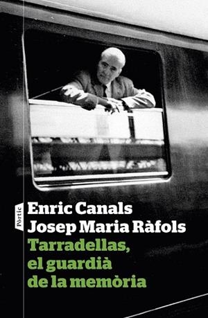TARRADELLAS, EL GUARDIÀ DE LA MEMÒRIA | 9788498093933 | CANALS, ENRIC; RÀFOLS, JOSEP MARIA  | Llibreria Drac - Librería de Olot | Comprar libros en catalán y castellano online