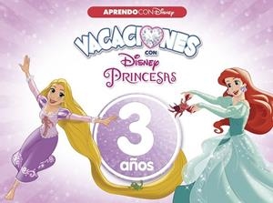 VACACIONES CON LAS PRINCESAS DISNEY. 3 AÑOS (APRENDO CON DISNEY) | 9788416548958 | Llibreria Drac - Librería de Olot | Comprar libros en catalán y castellano online