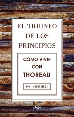 TRIUNFO DE LOS PRINCIPIOS, EL. CÓMO VIVIR CON THOREAU | 9788434425811 | MONTESINOS, TONI | Llibreria Drac - Llibreria d'Olot | Comprar llibres en català i castellà online