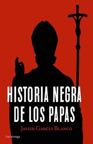HISTORIA NEGRA DE LOS PAPAS | 9788416694617 | GARCIA, JAVIER | Llibreria Drac - Librería de Olot | Comprar libros en catalán y castellano online