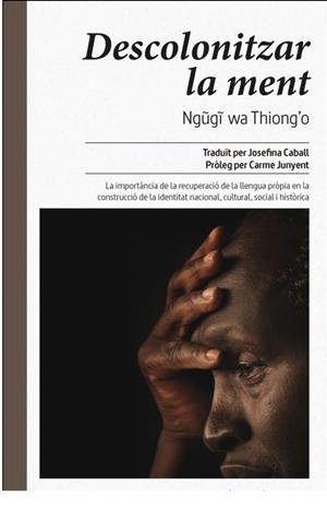 DESCOLONITZAR LA MENT | 9788416689446 | WA THIONG'O, NGUGI | Llibreria Drac - Llibreria d'Olot | Comprar llibres en català i castellà online