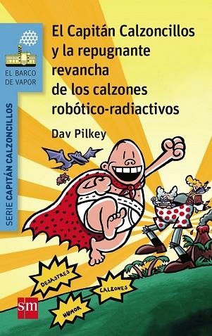 CAPITAN CALZONCILLOS Y LA REPUGNANTE REVANCHA DE LOS CALZONES ROBOTICO RADIACTIVOS | 9788467579956 | PILKEY, DAV | Llibreria Drac - Librería de Olot | Comprar libros en catalán y castellano online