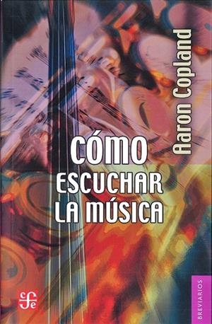 CÓMO ESCUCHAR LA MÚSICA (BREVIARIOS) | 9788437507644 | COPLAND, AARON | Llibreria Drac - Llibreria d'Olot | Comprar llibres en català i castellà online
