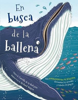 EN BUSCA DE LA BALLENA | 9788416712335 | BÉDOYÈRE; WATSON, RICHARD | Llibreria Drac - Librería de Olot | Comprar libros en catalán y castellano online