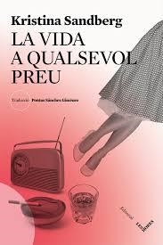 VIDA A QUALSEVOL PREU, LA | 9788494677519 | SANDBERG, KRISTINA | Llibreria Drac - Llibreria d'Olot | Comprar llibres en català i castellà online