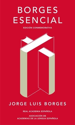 BORGES ESENCIAL (EDICIÓN CONMEMORATIVA DE LA RAE Y LA ASALE) | 9788420479781 | BORGES, JORGE LUIS | Llibreria Drac - Librería de Olot | Comprar libros en catalán y castellano online