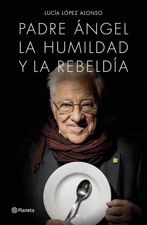 PADRE ÁNGEL. LA HUMILDAD Y LA REBELDIA | 9788408171140 | LÓPEZ, LUCÍA; PADRE ÁNGEL | Llibreria Drac - Librería de Olot | Comprar libros en catalán y castellano online