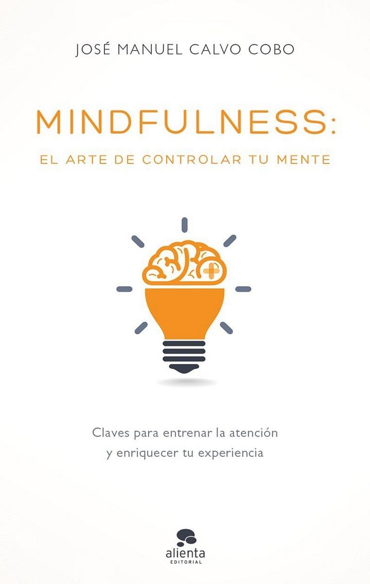 MINDFULNESS: EL ARTE DE CONTROLAR TU MENTE | 9788416928170 | CALVO, JOSÉ MANUEL | Llibreria Drac - Librería de Olot | Comprar libros en catalán y castellano online