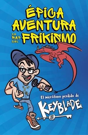 ÉPICA AVENTURA DE RAP DEL FRIKISMO. EL MICRÓFONO PERDIDO DE KEYBLADE | 9788420485812 | KEYBLADE | Llibreria Drac - Llibreria d'Olot | Comprar llibres en català i castellà online