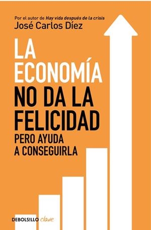 ECONOMÍA NO DA LA FELICIDAD, LA | 9788466341820 | DÍEZ, JOSÉ CARLOS  | Llibreria Drac - Librería de Olot | Comprar libros en catalán y castellano online