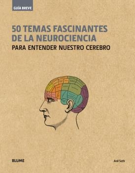 50 TEMAS FASCINANTES DE LA NEUROCIENCIA (GUÍA BREVE) | 9788498019650 | SETH, ANIL | Llibreria Drac - Librería de Olot | Comprar libros en catalán y castellano online