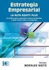 ESTRATEGIA EMPRESARIAL. LA RUTA EQUITY PLUS | 9788499646824 | ORALES, ENRIQUE | Llibreria Drac - Librería de Olot | Comprar libros en catalán y castellano online