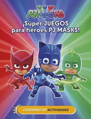 ¡SÚPER JUEGOS PARA HÉROES PJ MASKS! (CUAD. ACTIVIDADES) (PJ MASKS. ACTIVIDADES) | 9788437201658 | DD.AA. | Llibreria Drac - Llibreria d'Olot | Comprar llibres en català i castellà online