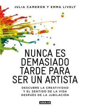NUNCA ES DEMASIADO TARDE PARA SER UN ARTISTA | 9788403516199 | LYVELY, EMMA;CAMERON, JULIA | Llibreria Drac - Llibreria d'Olot | Comprar llibres en català i castellà online