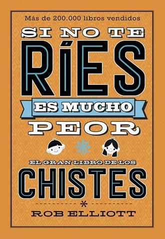 SI NO TE RÍES, ES MUCHO PEOR. EL GRAN LIBRO DE LOS CHISTES | 9788420486307 | ELLIOT, ROB | Llibreria Drac - Librería de Olot | Comprar libros en catalán y castellano online