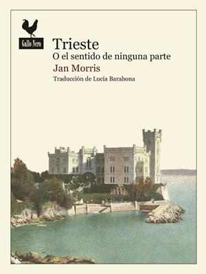 TRIESTE O EL SENTIDO DE NINGUNA PARTE | 9788416529438 | MORRIS, JAN | Llibreria Drac - Librería de Olot | Comprar libros en catalán y castellano online