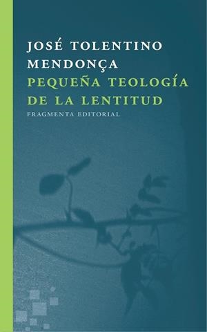 PEQUEÑA TEOLOGÍA DE LA LENTITUD | 9788415518723 | TOLENTINO, JOSÉ | Llibreria Drac - Librería de Olot | Comprar libros en catalán y castellano online