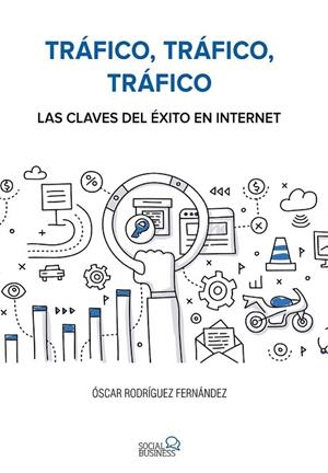 TRÁFICO TRÁFICO TRÁFICO LAS CLAVES DEL ÉXITO EN INTERNET | 9788441538979 | RODRÍGUEZ, ÓSCAR | Llibreria Drac - Librería de Olot | Comprar libros en catalán y castellano online