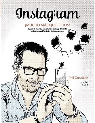 INSTAGRAM MUCHO MÁS QUE FOTOS (PHOTO CLUB) | 9788441538900 | GONZÁLEZ, PHILIPPE | Llibreria Drac - Librería de Olot | Comprar libros en catalán y castellano online