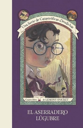 ASERRADERO LÚGUBRE, EL (UNA SERIE DE CATASTRÓFICAS DESDICHAS 4) | 9788490438701 | SNICKET, LEMONY | Llibreria Drac - Librería de Olot | Comprar libros en catalán y castellano online