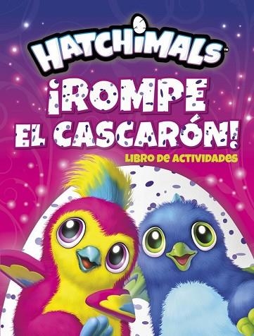 ROMPE EL CASCARÓN (HATCHIMALS. ACTIVIDADES) | 9788437201672 | AA.DD. | Llibreria Drac - Librería de Olot | Comprar libros en catalán y castellano online