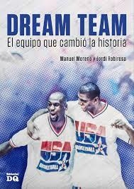 DREAM TEAM. EL EQUIPO QUE CAMBIO LA HISTORIA | 9788494465536 | MORENO, MANUEL; ROBIROSA, JORDI | Llibreria Drac - Librería de Olot | Comprar libros en catalán y castellano online