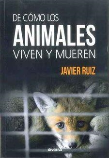 DE CÓMO LOS ANIMALES VIVEN Y MUEREN | 9788494608100 | RUIZ, JAVIER | Llibreria Drac - Librería de Olot | Comprar libros en catalán y castellano online