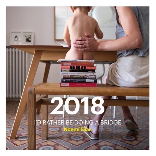 CALENDARIO 2018 I'D RATHER BE DOING A BRIDGE | 9788416670123 | ELIAS, NOEMÍ | Llibreria Drac - Librería de Olot | Comprar libros en catalán y castellano online