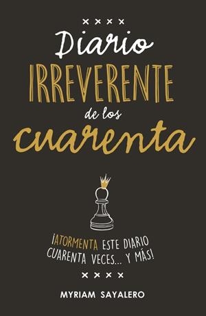 DIARIO IRREVERENTE DE LOS CUARENTA | 9788403517752 | SAYALERO, MYRIAM | Llibreria Drac - Librería de Olot | Comprar libros en catalán y castellano online