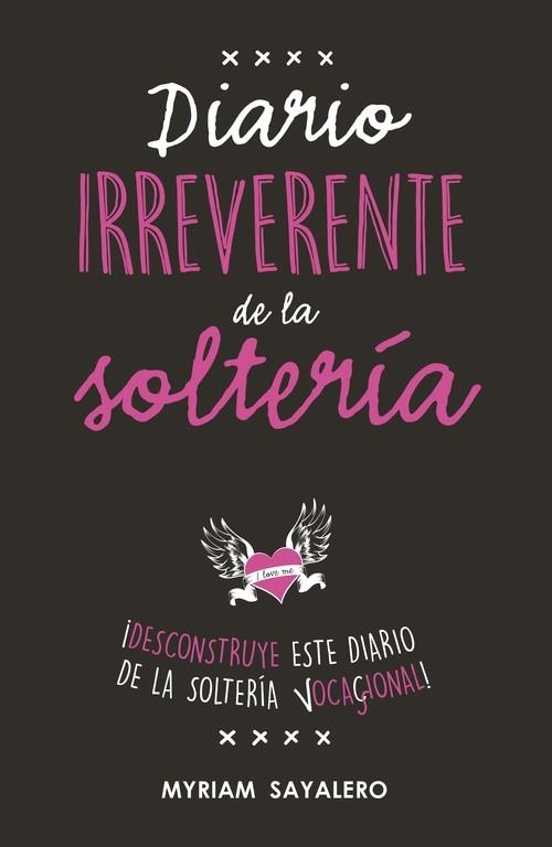 DIARIO IRREVERENTE DE LA SOLTERÍA | 9788403518230 | SAYALERO, MYRIAM | Llibreria Drac - Librería de Olot | Comprar libros en catalán y castellano online