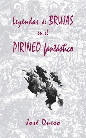 LEYENDAS DE BRUJAS EN EL PIRINEO FANTASTICO | 9781508693567 | DUESO, JOSE | Llibreria Drac - Librería de Olot | Comprar libros en catalán y castellano online