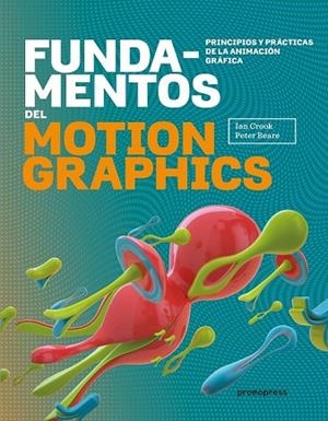 FUNDAMENTOS DEL MOTION GRAPHICS. PRINCIPIOS Y PRÁCTICAS DE LA ANIMACIÓN GRÁFICA | 9788416504817 | CROOK, IAN; BEARER, PETER | Llibreria Drac - Librería de Olot | Comprar libros en catalán y castellano online