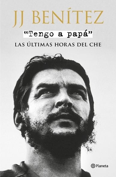 TENGO A PAPÁ. LAS ÚLTIMAS HORAS DEL CHE | 9788408175353 | BENÍTEZ, J. J. | Llibreria Drac - Llibreria d'Olot | Comprar llibres en català i castellà online