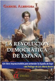 REVOLUCION DEMOCRATICA DE ESPAÑA, LA | 9788494145803 | ALBENDEA, GABRIEL | Llibreria Drac - Librería de Olot | Comprar libros en catalán y castellano online