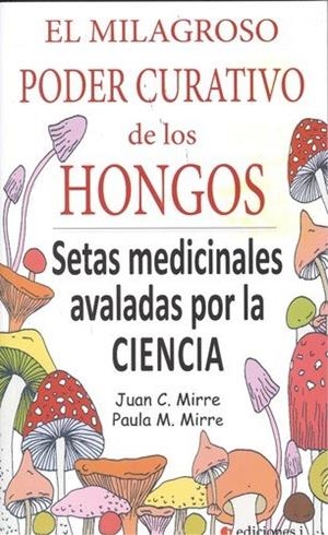 MILAGROSO PODER CURATIVO DE LOS HONGOS, EL | 9788494651656 | MIRRE,JUAN CARLOS; MIRRE,PAULA | Llibreria Drac - Llibreria d'Olot | Comprar llibres en català i castellà online