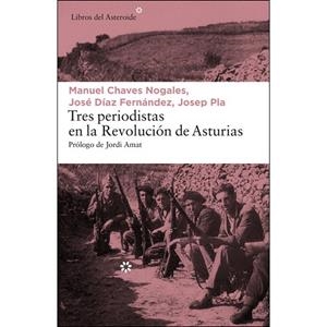 TRES PERIODISTAS EN LA REVOLUCIÓN DE ASTURIAS | 9788417007065 | PLA, JOSEP; CHAVES NOGALES, MANUEL; DÍAZ FERNÁNDEZ, JOSÉ | Llibreria Drac - Llibreria d'Olot | Comprar llibres en català i castellà online