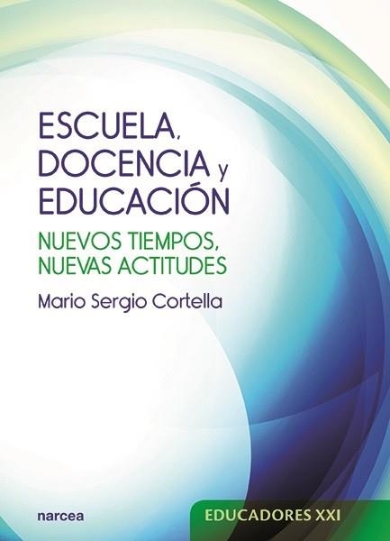 ESCUELA, DOCENCIA Y EDUCACIÓN (EDUCADORES XXI) | 9788427723658 | CORTELLA, MARIO SERGIO | Llibreria Drac - Librería de Olot | Comprar libros en catalán y castellano online