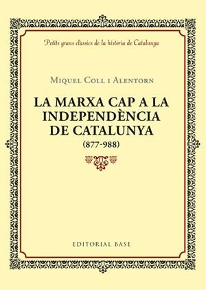MARXA CAP A LA INDEPENDÈNCIA DE CATALUNYA (877-988), LA | 9788416587940 | COLL I ALENTORN, MIQUEL | Llibreria Drac - Llibreria d'Olot | Comprar llibres en català i castellà online