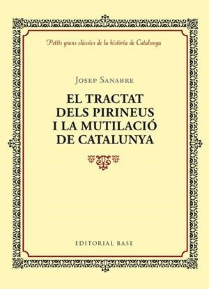 TRACTAT DELS PIRINEUS I LA MUTILACIÓ DE CATALUNYA, EL | 9788416587964 | SANABRE, JOSEP | Llibreria Drac - Llibreria d'Olot | Comprar llibres en català i castellà online