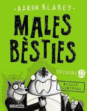 MALES BÈSTIES. EPISODI 2 MISSIO PLUMIFERA | 9788448942977 | BLABEY, AARON | Llibreria Drac - Librería de Olot | Comprar libros en catalán y castellano online