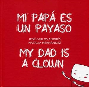 MI PAPÁ ES UN PAYASO / MY DAD IS A CLOWN | 9788415899068 | ANDRÉS, JOSE CARLOS; HERNÁNDEZ, NATALIA | Llibreria Drac - Librería de Olot | Comprar libros en catalán y castellano online