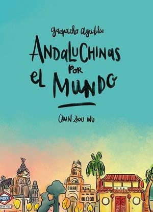 ANDALUCHINAS POR EL MUNDO. GAZPACHO AGRIDULCE 2 | 9788416880287 | ZHOU WU, QUAN | Llibreria Drac - Librería de Olot | Comprar libros en catalán y castellano online